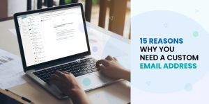 15 Reasons Why You Need a Custom Email Address