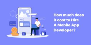 How Much Does It Cost To Hire A Mobile App Developer In India?
