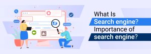 What is a Search engine? Importance of Search Engine