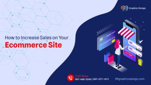 How to Increase Sales on Your Ecommerce Site: A Deep Dive by 99Graphics Design
